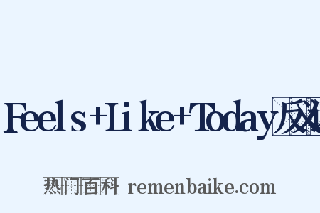 Feels+Like+Today反义词是什么意思的图片